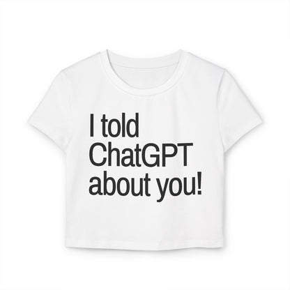 „Ich habe ChatGPT von dir erzählt“ Baby-T-Shirt für Damen