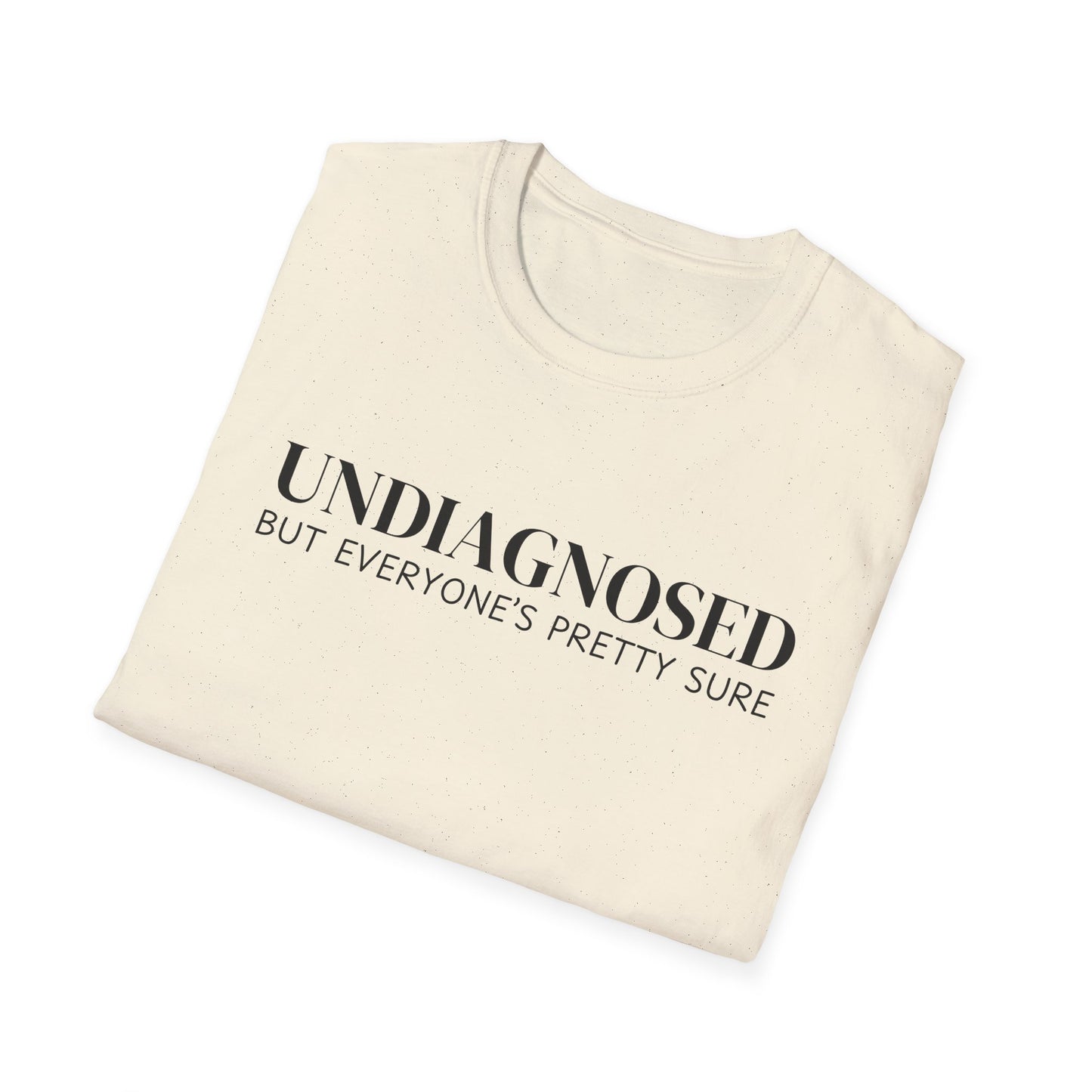 Undiagnosed But Everyone's Pretty Sure T-Shirt