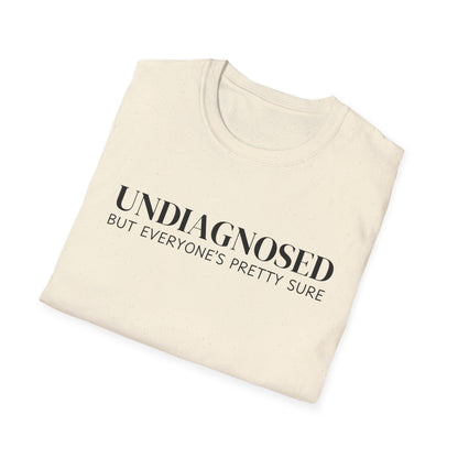 Undiagnosed But Everyone's Pretty Sure T-Shirt