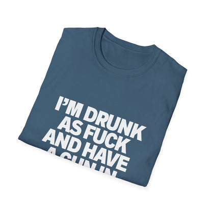 Im Drunk As F*ck And Have A Gun In My Pocket T-Shirt