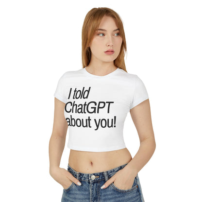 „Ich habe ChatGPT von dir erzählt“ Baby-T-Shirt für Damen