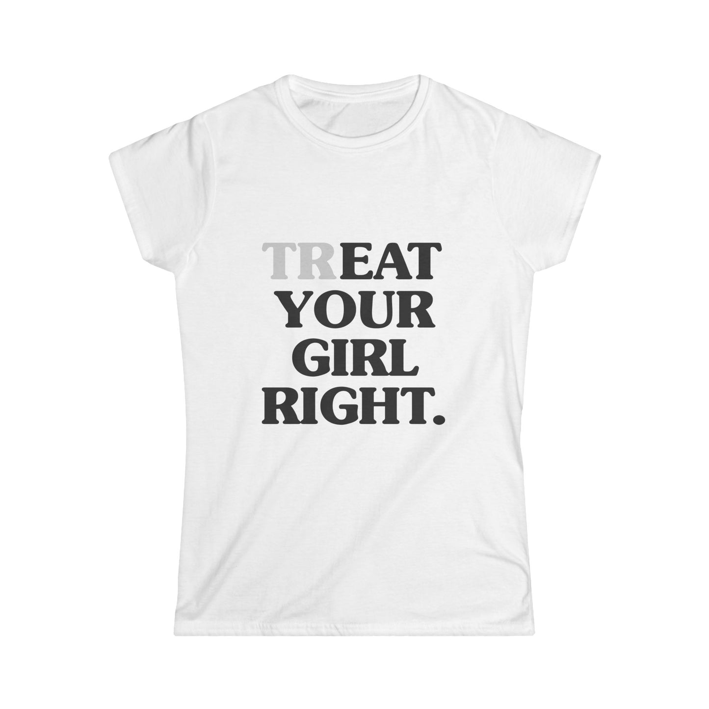 Treat Your Girl Right Women's Fitted Tee
