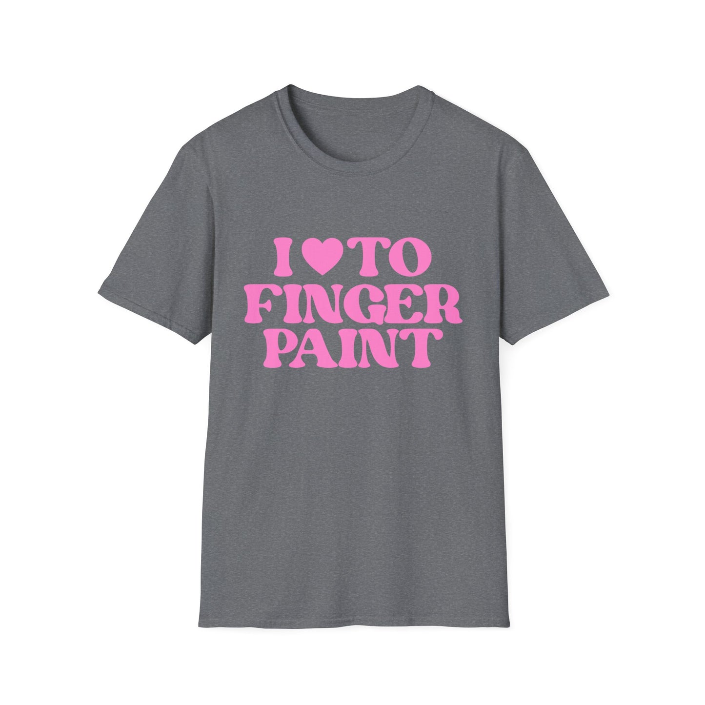 I Love To Finger Paint / Im Paint T-Shirt