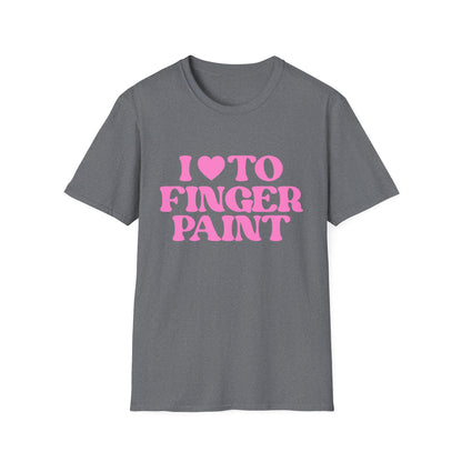I Love To Finger Paint / Im Paint T-Shirt