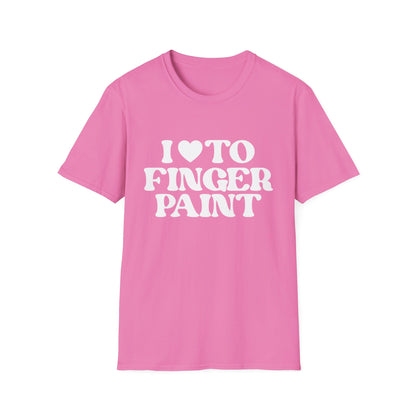 I Love To Finger Paint / Im Paint T-Shirt