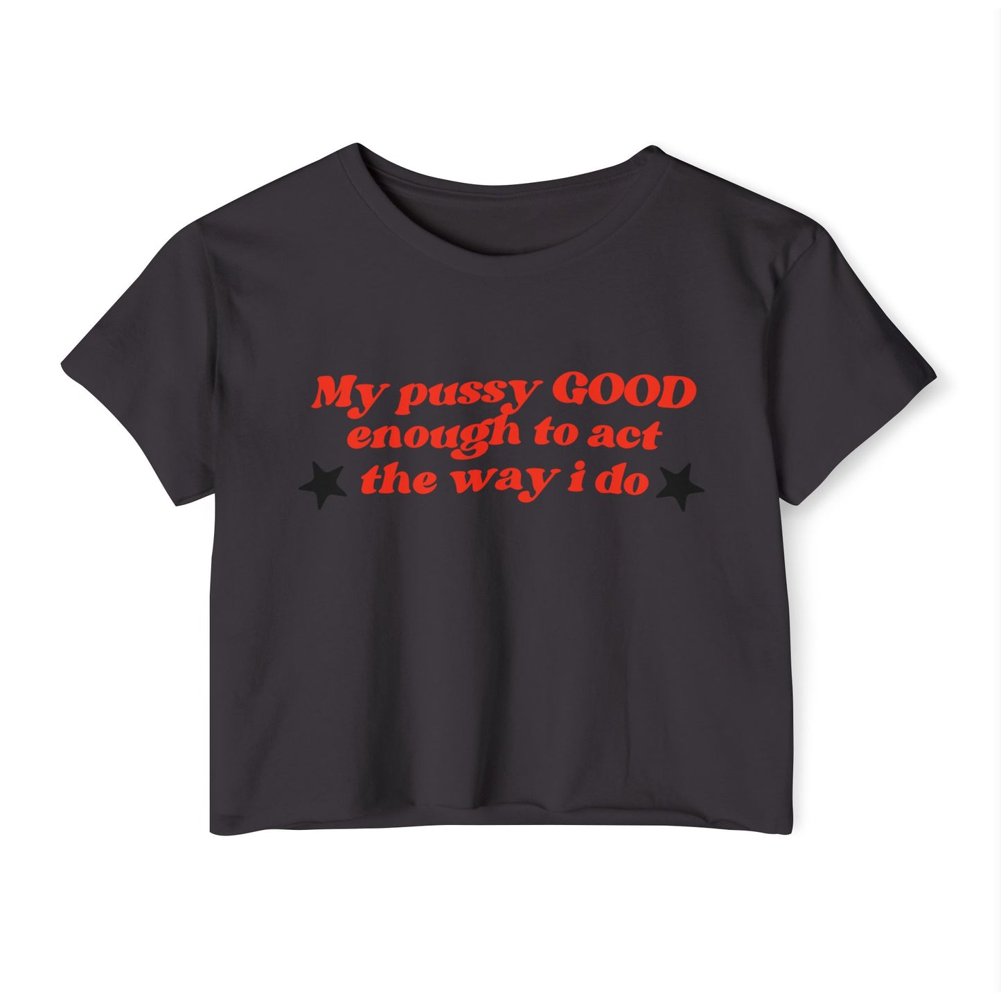 "Mi coño es LO SUFICIENTEMENTE BUENO como para actuar como lo hago" Crop Top