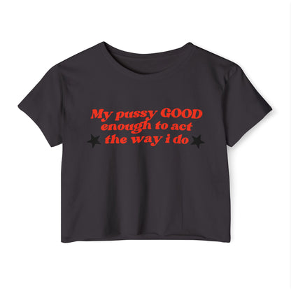 "Mi coño es LO SUFICIENTEMENTE BUENO como para actuar como lo hago" Crop Top