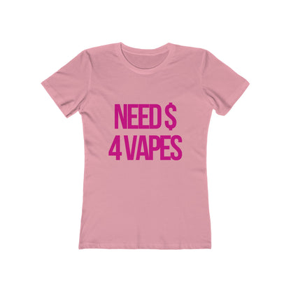 NEED $ 4 VAPES Women's Graphic Tee