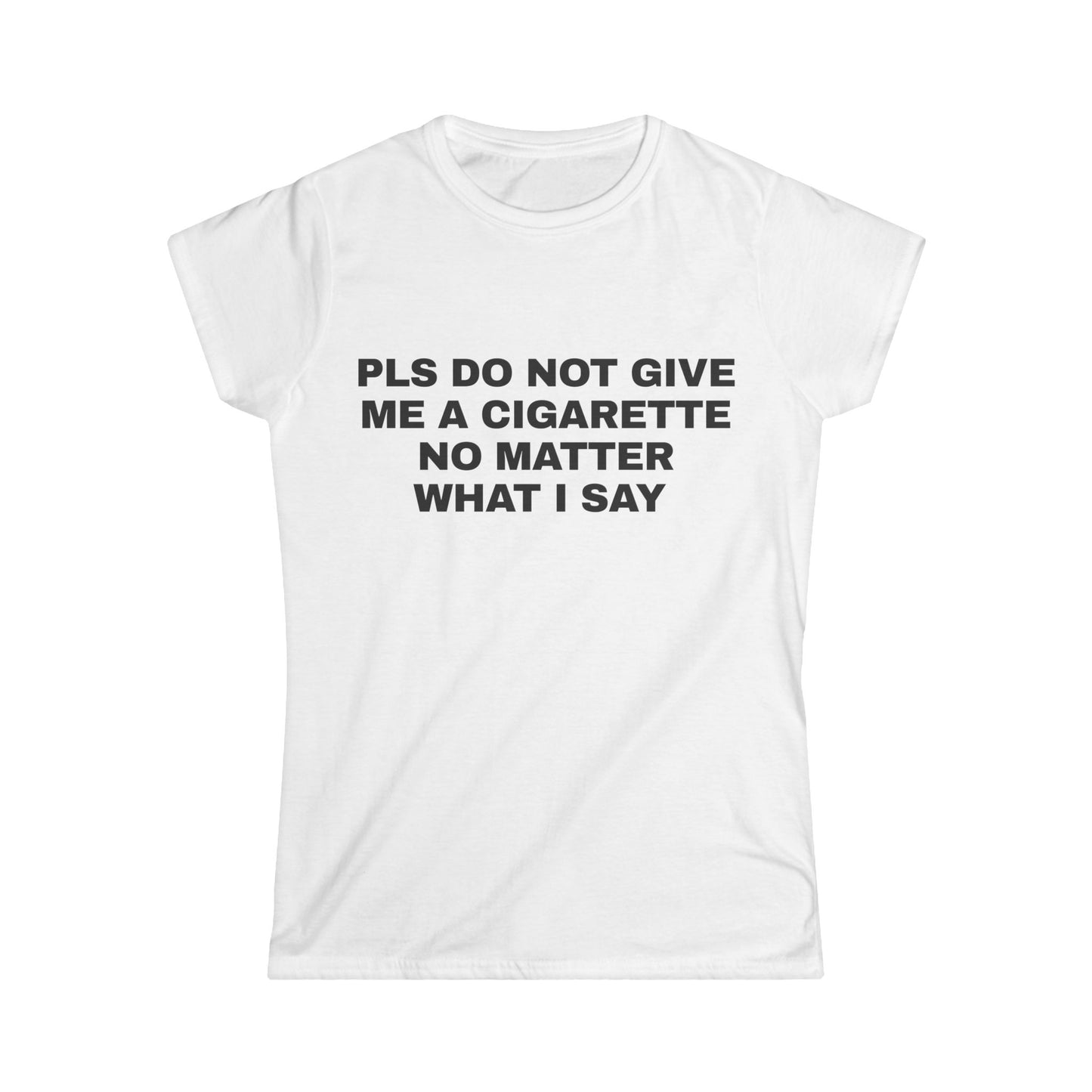 Pls Do Not Give Me a Cigarette No Matter What I Say Graphic Tee