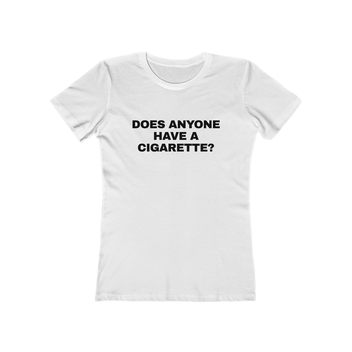 DOES ANYONE HAVE A CIGARETTE? Women's Graphic Tee