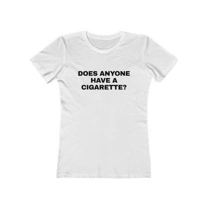 DOES ANYONE HAVE A CIGARETTE? Women's Graphic Tee