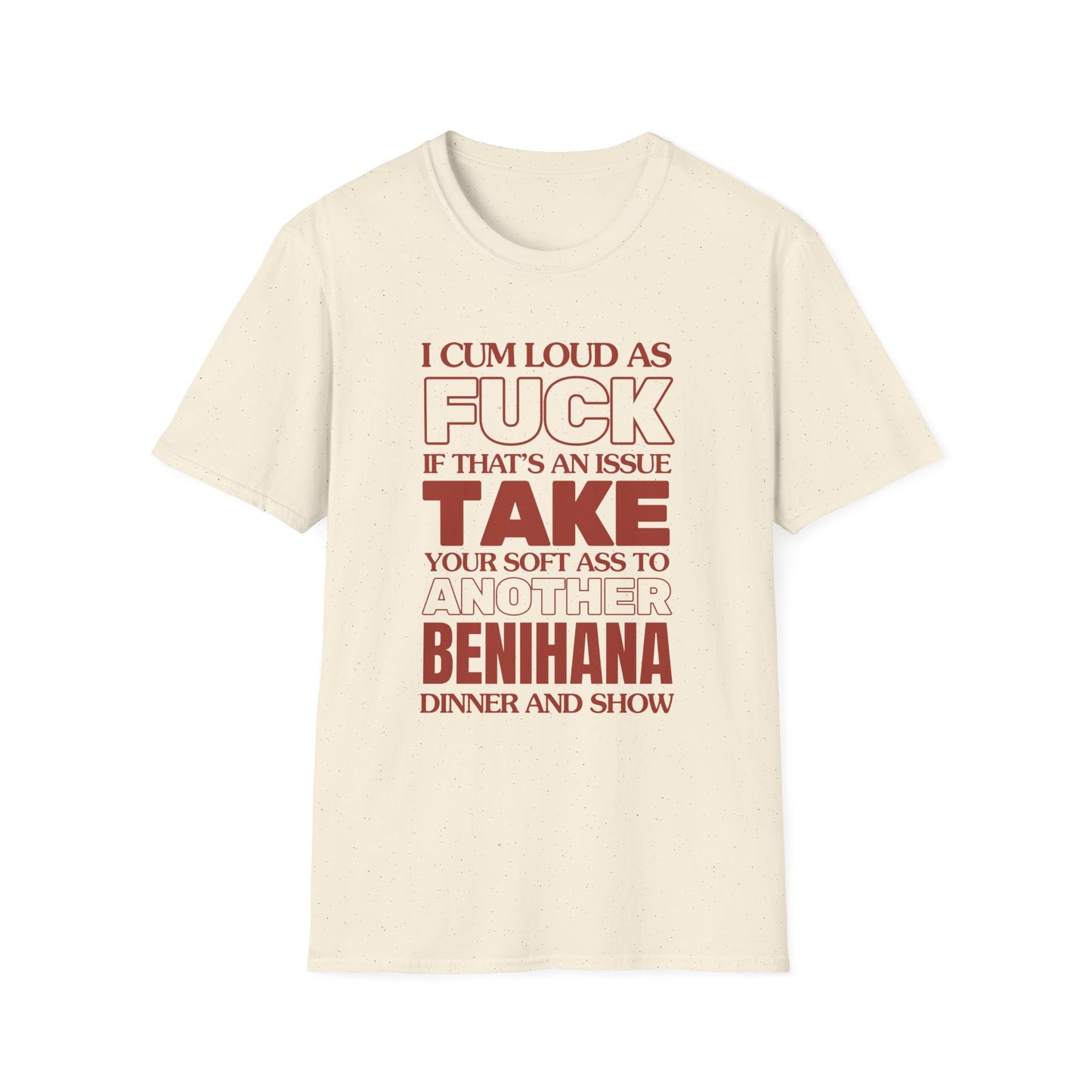 Ich komme laut wie die Hölle, bring deinen weichen Arsch zu einem anderen Benihana T-Shirt