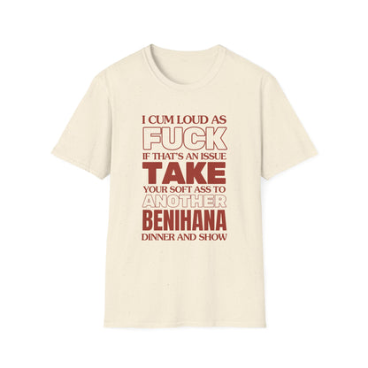 Ich komme laut wie die Hölle, bring deinen weichen Arsch zu einem anderen Benihana T-Shirt