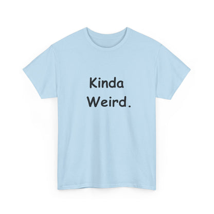 Kinda Weird Unisex T-Shirt