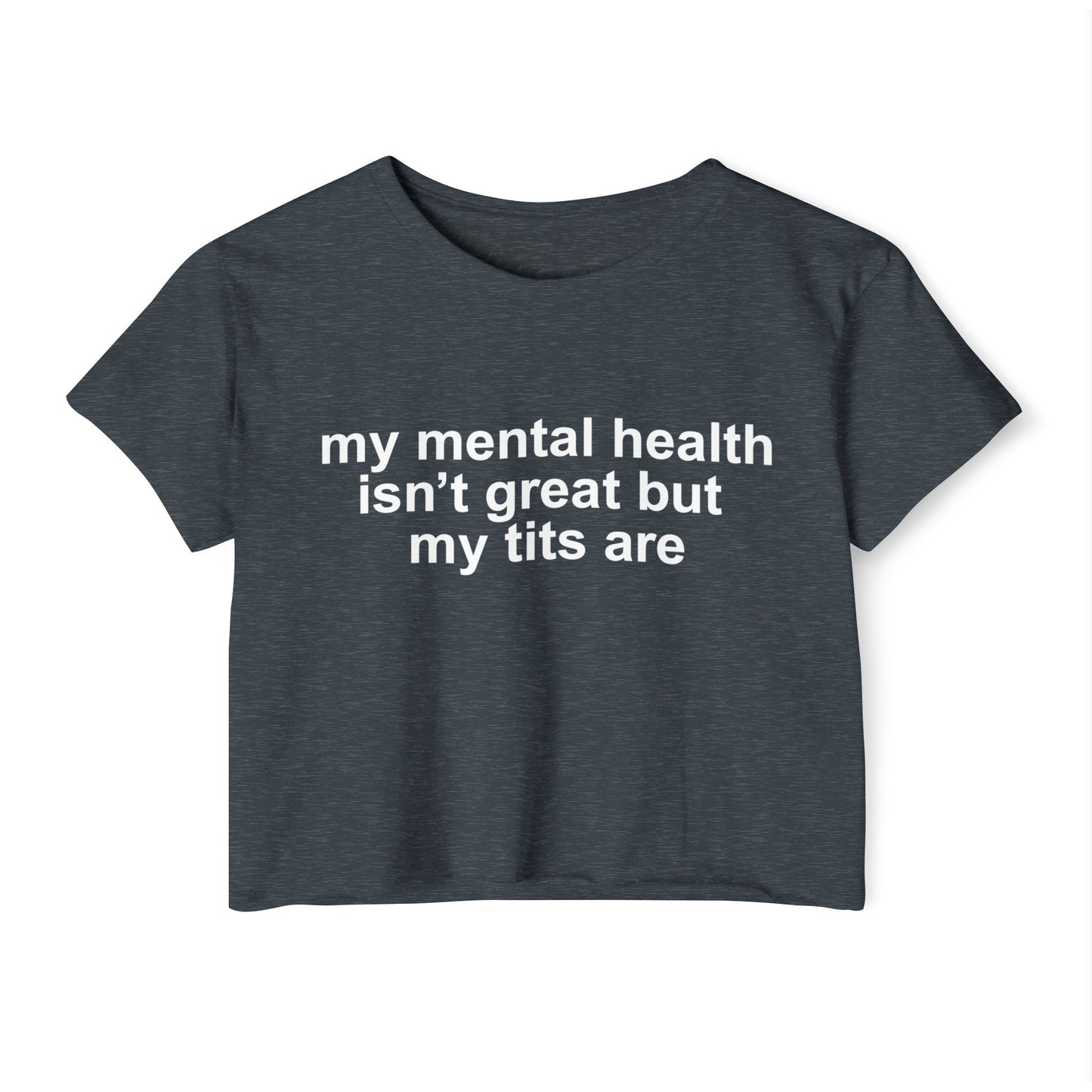 "mi salud mental no está muy bien pero mis tetas sí" Crop Top
