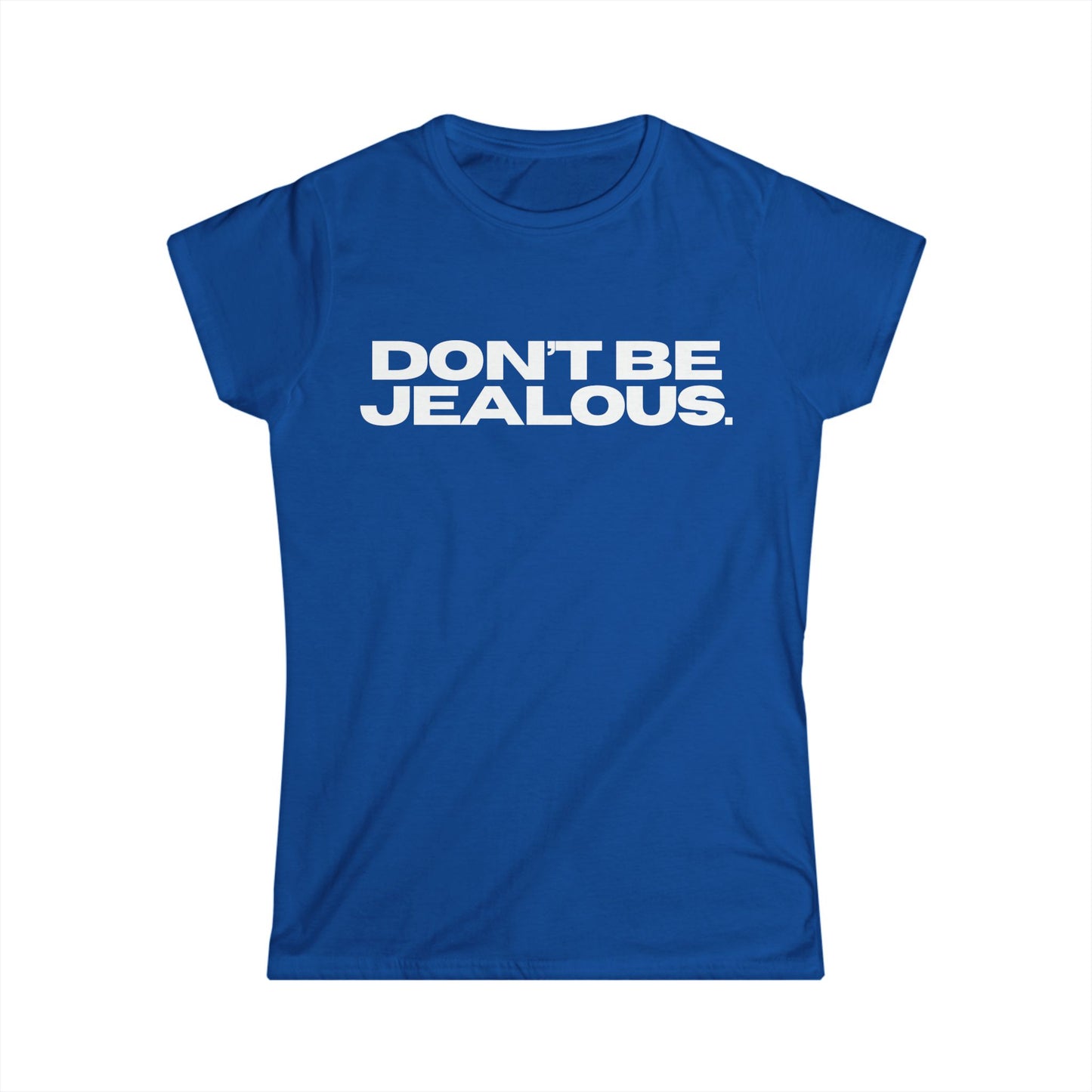 DON'T BE JEALOUS Women's Fitted Tee