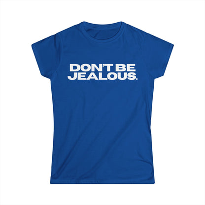 DON'T BE JEALOUS Women's Fitted Tee