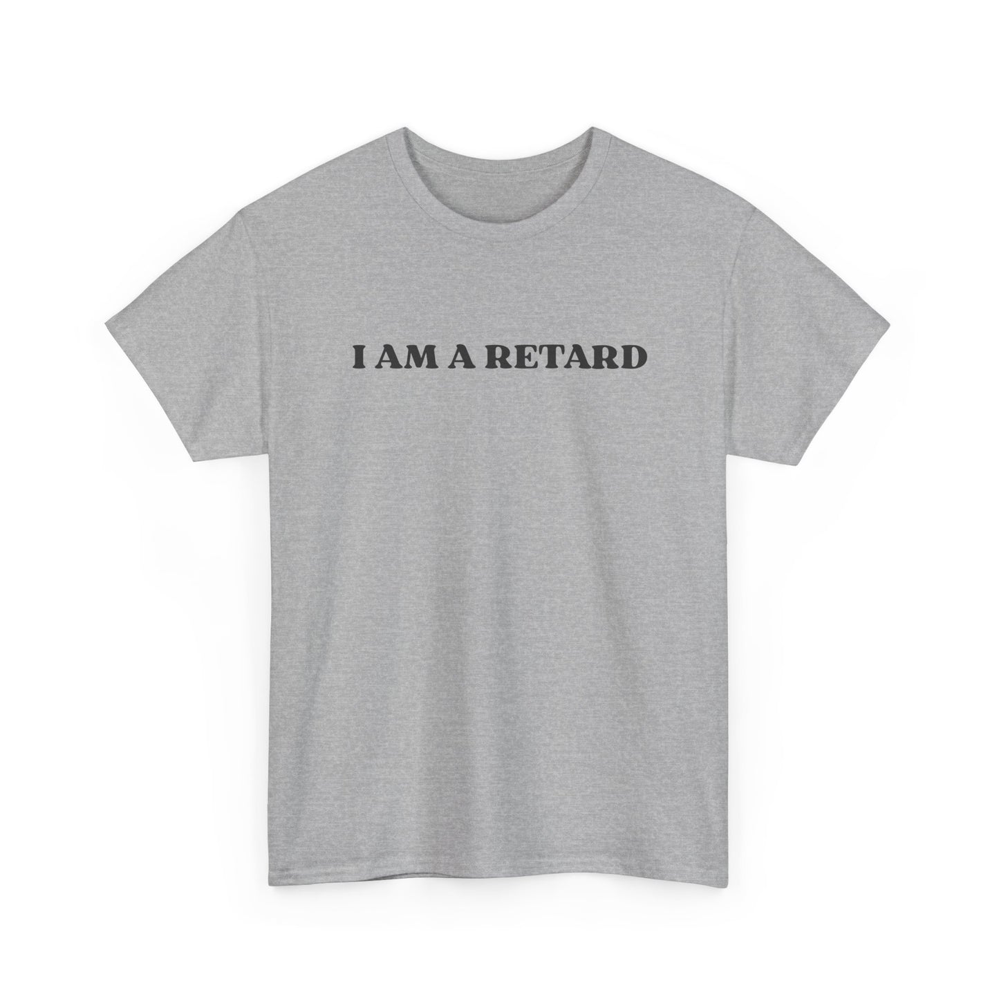 I AM A RETARD T-Shirt