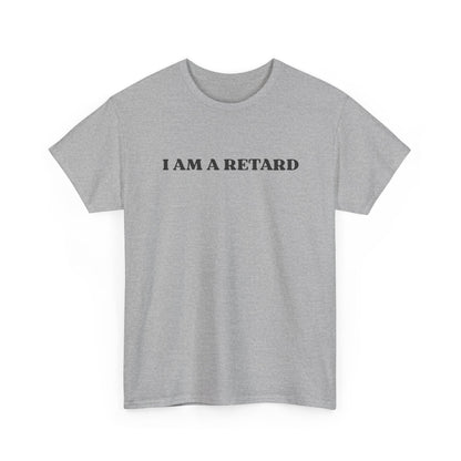 I AM A RETARD T-Shirt
