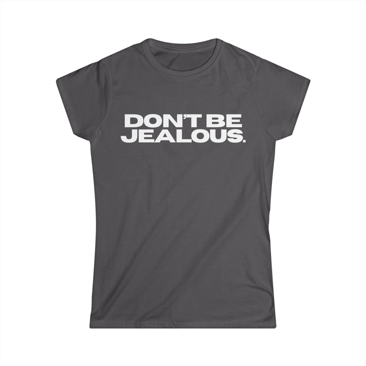 DON'T BE JEALOUS Women's Fitted Tee