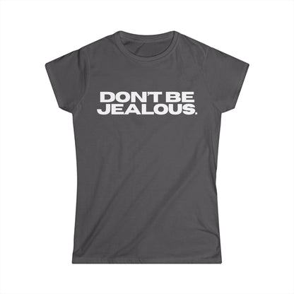 DON'T BE JEALOUS Women's Fitted Tee
