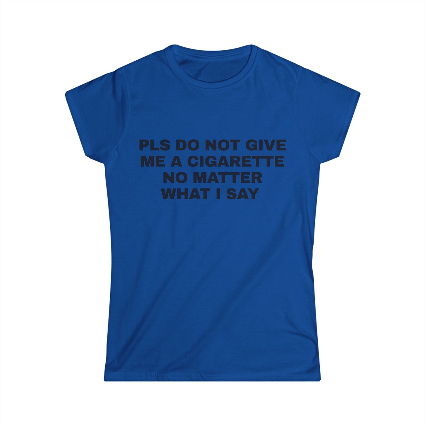 Pls Do Not Give Me a Cigarette No Matter What I Say Graphic Tee