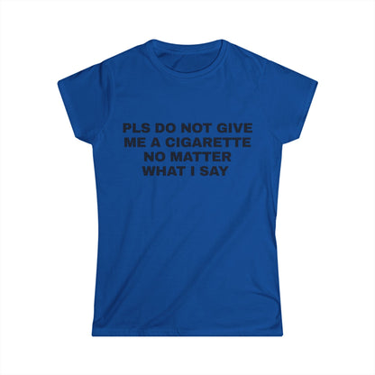 Pls Do Not Give Me a Cigarette No Matter What I Say Graphic Tee