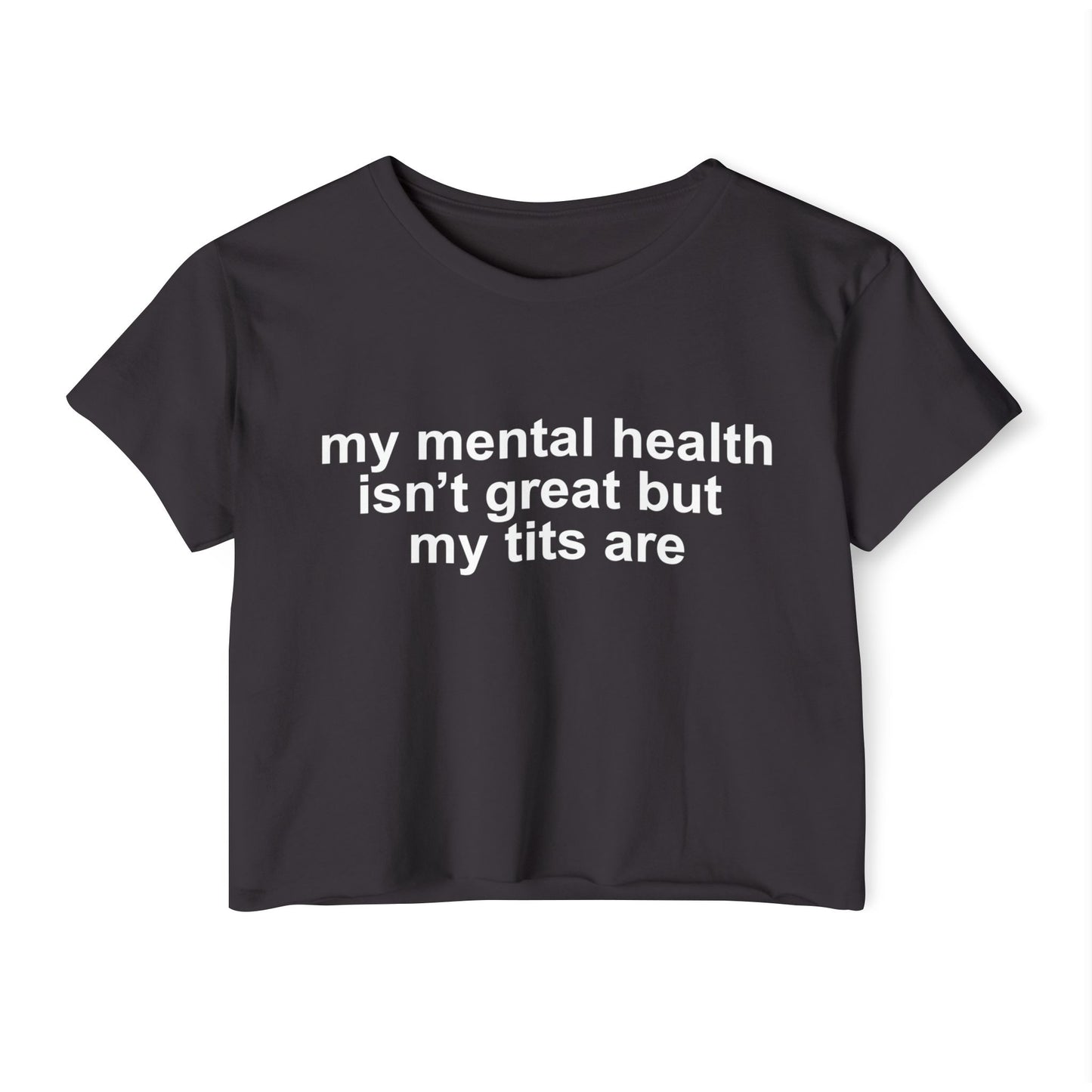 "mi salud mental no está muy bien pero mis tetas sí" Crop Top
