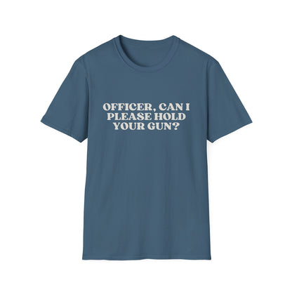 Police Officer Can I Please Hold Your Gun T-Shirt