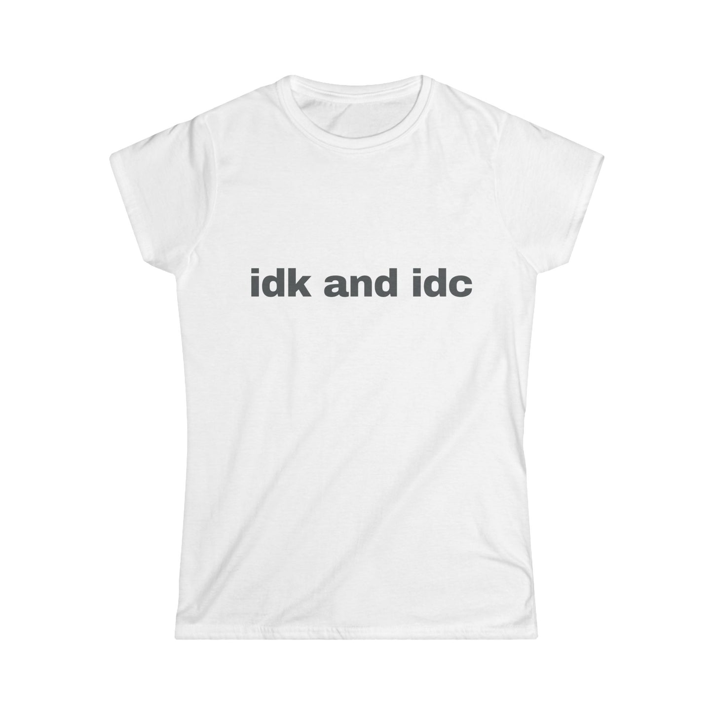 idk and idc Women's Tee