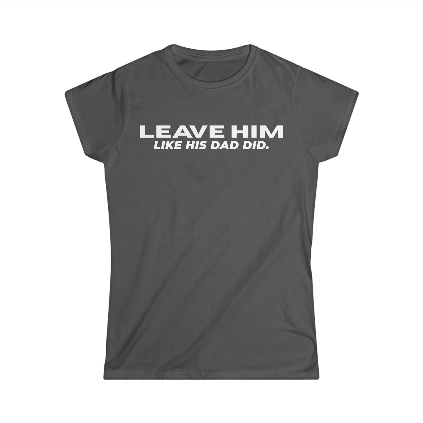 Camiseta Entallada de Mujer «Déjalo como su papá dejó a las mujeres»