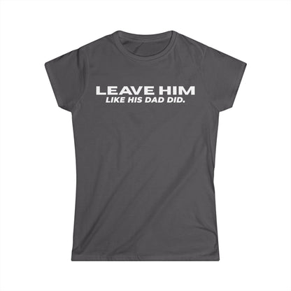 Camiseta Entallada de Mujer «Déjalo como su papá dejó a las mujeres»