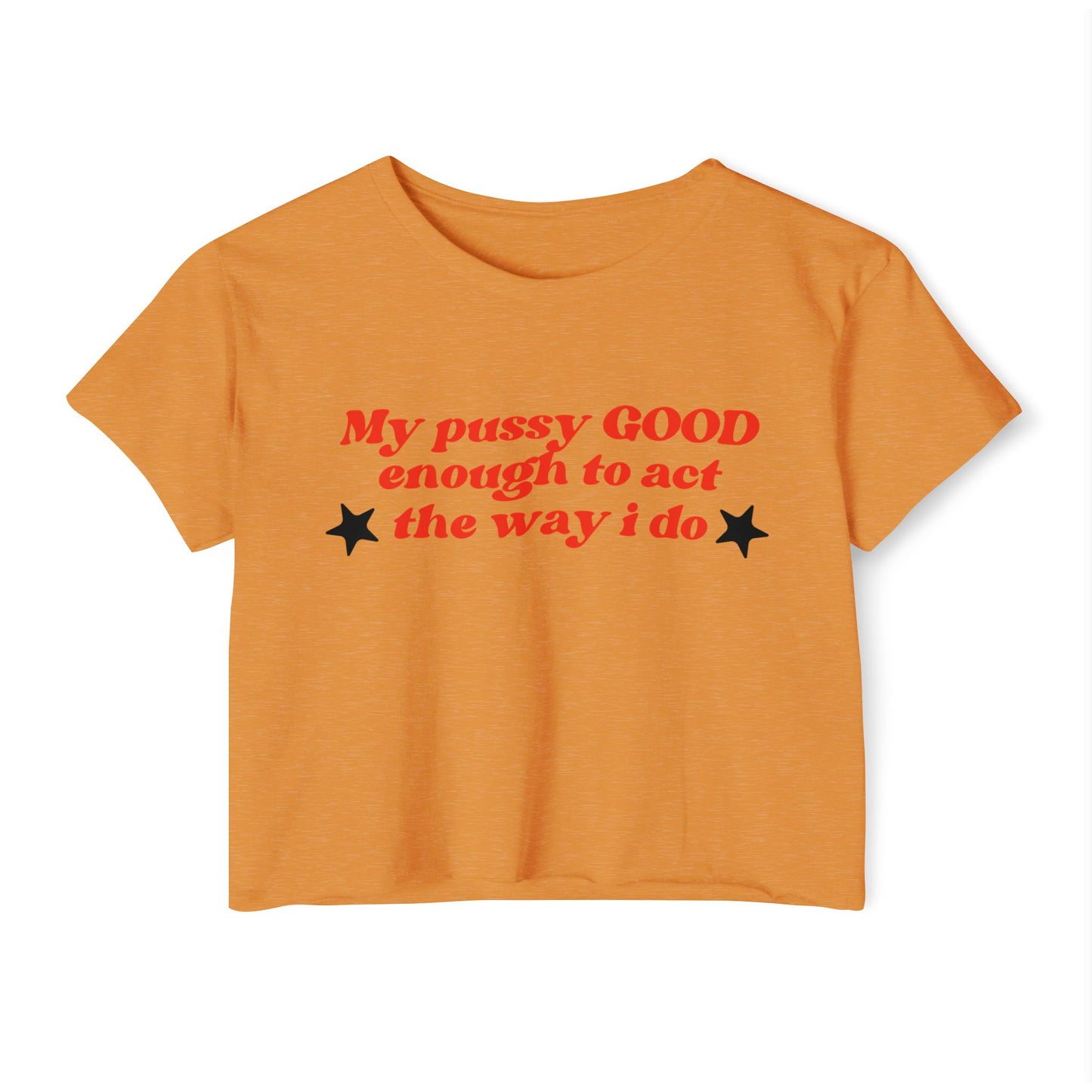 "Mi coño es LO SUFICIENTEMENTE BUENO como para actuar como lo hago" Crop Top