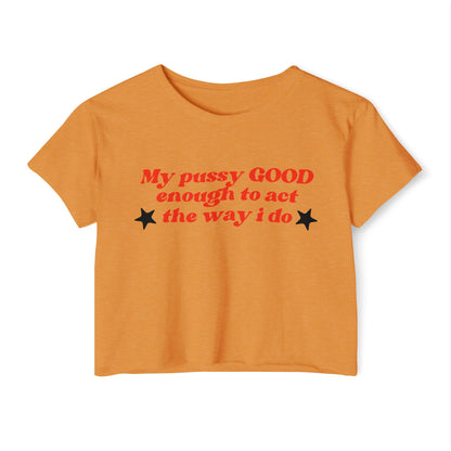 "Mi coño es LO SUFICIENTEMENTE BUENO como para actuar como lo hago" Crop Top