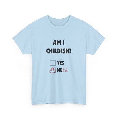 Am I Childish? Unisex T-Shirt