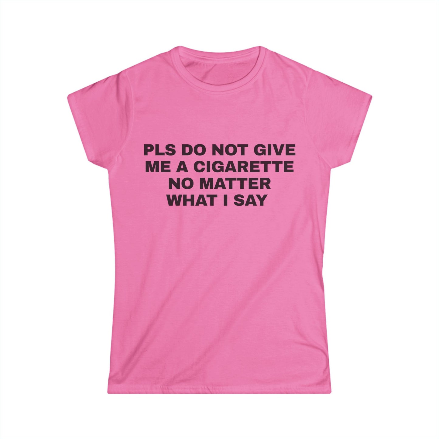 Pls Do Not Give Me a Cigarette No Matter What I Say Graphic Tee