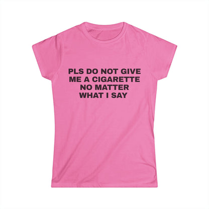 Pls Do Not Give Me a Cigarette No Matter What I Say Graphic Tee
