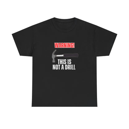 Warning! This is Not a Drill Unisex T-Shirt