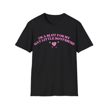 Im a Slut for My Gay Little Boyfriend T-Shirt
